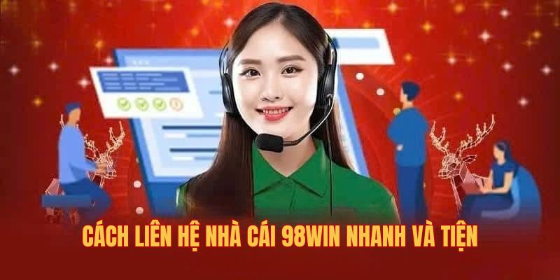 Cách liên hệ nhà cái 98win nhanh và tiện